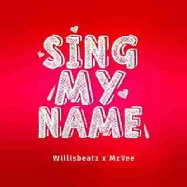 WillisBeatz x MzVee - Sing My Name